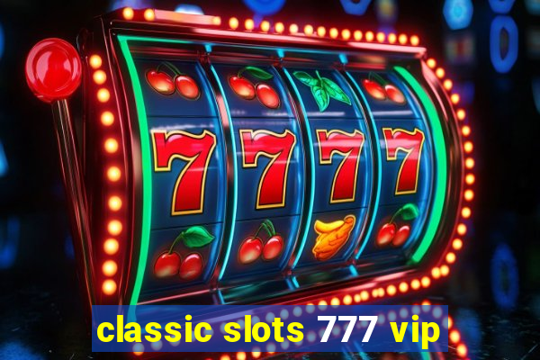 classic slots 777 vip